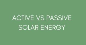 ACTIVE VS PASSIVE SOLAR ENERGY
