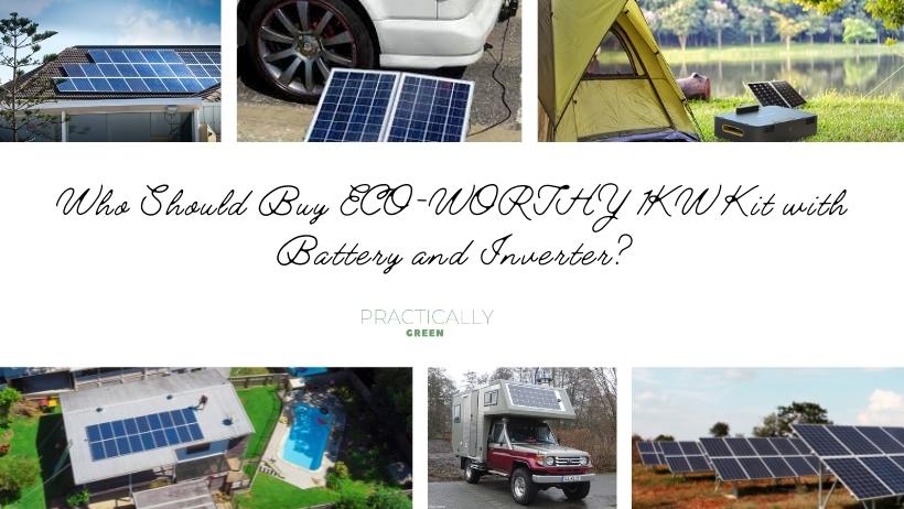 Who Should Buy ECO-WORTHY 1KW Kit with Battery and Inverter?