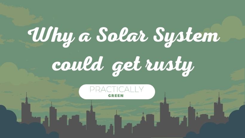 Reasons why a solar system could get rusty.